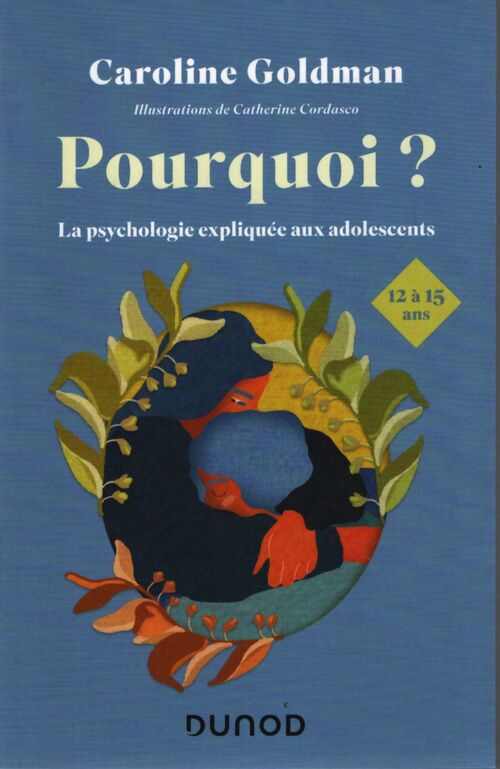 Pourquoi ? pour les ados de 12 à 15 ans : La psychologie expliquée aux adolescents - Caroline Goldman - Livre