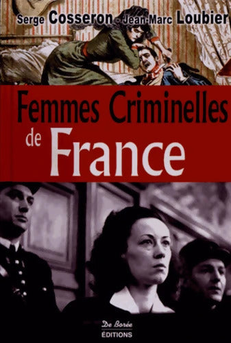 Femmes criminelles de France - Serge Cosseron - Livre