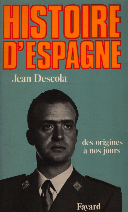 Histoire d'Espagne : Des origines à nos jours - Jean Descola - Livre