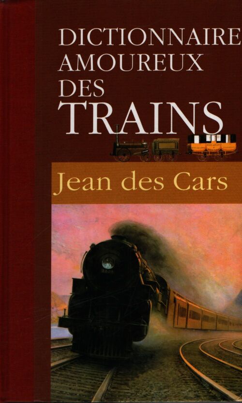 Dictionnaire amoureux des trains - Jean Des Cars - Livre