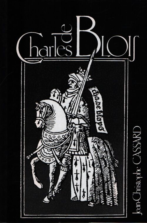 Charles de blois : 1319-1364 duc de Bretagne et bienheureux - Jean-Christophe Cassard - Livre