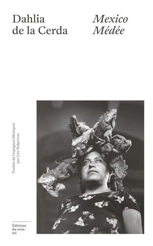 Mexico Médée - Dahlia De La Cerda - Livre