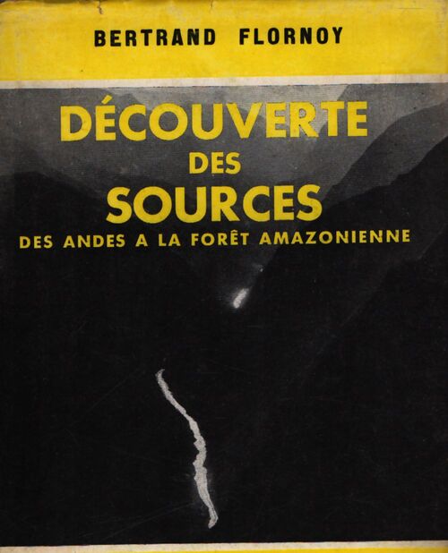 Découverte des sources des Andes à la forêt amazonienne - Bertrand Flornoy - Livre
