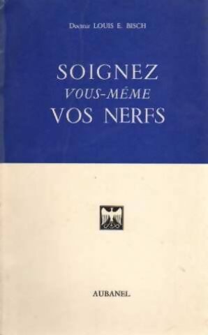 Soignez vous-même vos nerfs - Louis E. Bisch - Livre