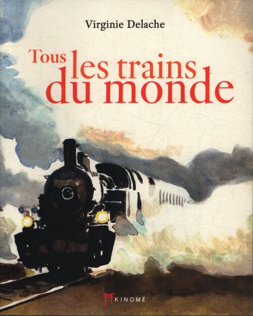 Tous les trains du monde - Virginie Delache - Livre