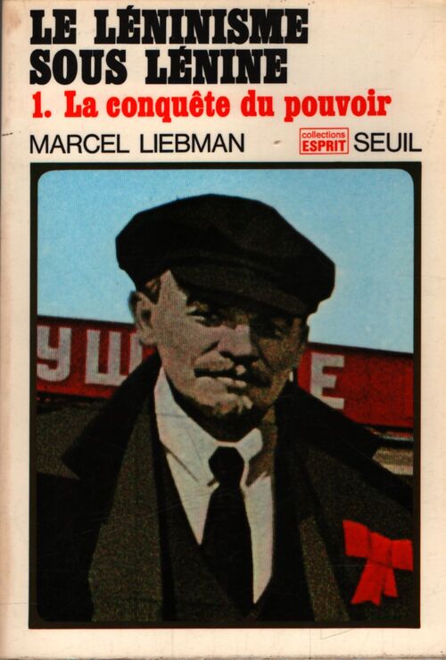Le léninisme sous Lénine Tome I : La conquête du pouvoir - Marcel Liebman - Livre
