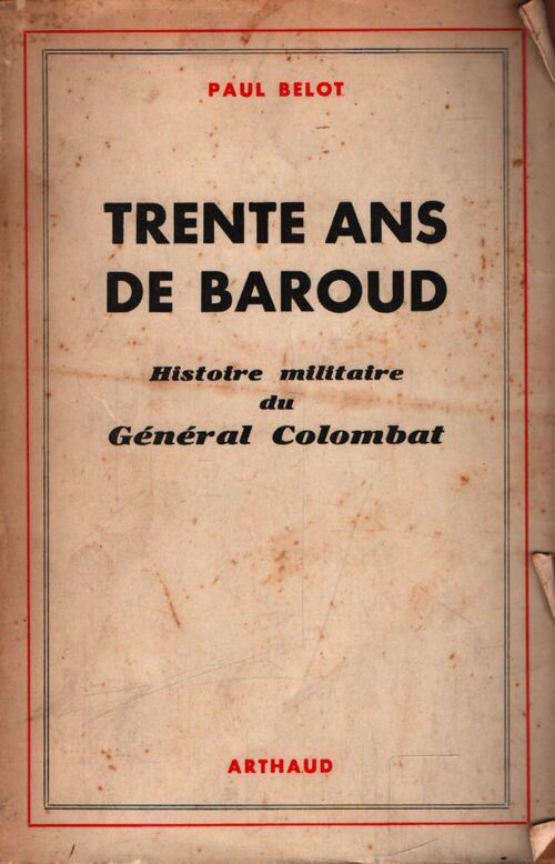 Trente ans de baroud : Histoire militaire du général Colombat - Paul Belot - Livre