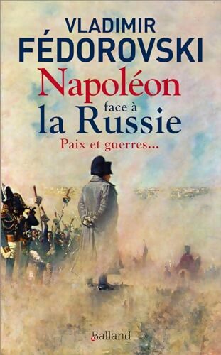 Napoléon face à la Russie. Paix et guerres : Paix et guerres... - Vladimir Fedorovski - Livre