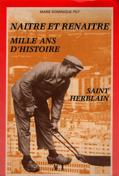 Naître et renaître mille ans d'histoire : Saint-Herblain - Marie-Dominique Pot - Livre