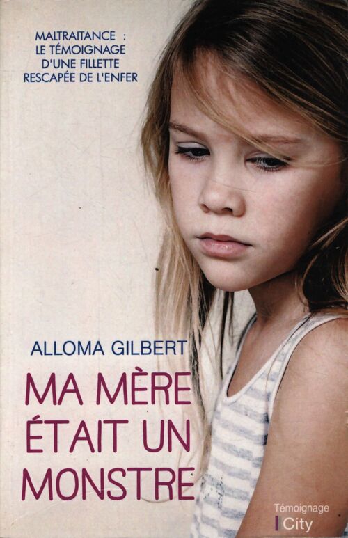 Ma mère était un monstre - Alloma Gilbert - Livre