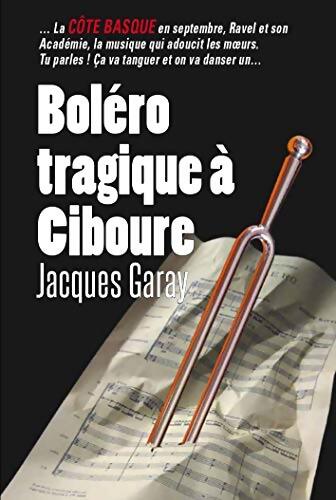 Boléro tragique à Ciboure - Jacques Garay - Livre