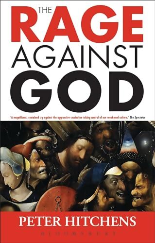 The Rage Against God - Peter Hitchens - Livre