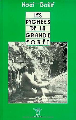 Les pygmées de la grande forêt - Noel Ballif - Livre