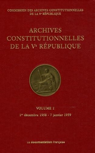 Archives constitutionnelles de la ve république Tome Ii : 1er décembre 1958 - 7 janvier 1959 - Collectif - Livre
