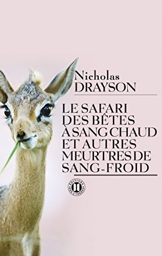 Le safari des bêtes à sang chaud et autres meurtres de sang-froid - Nicholas Drayson - Livre