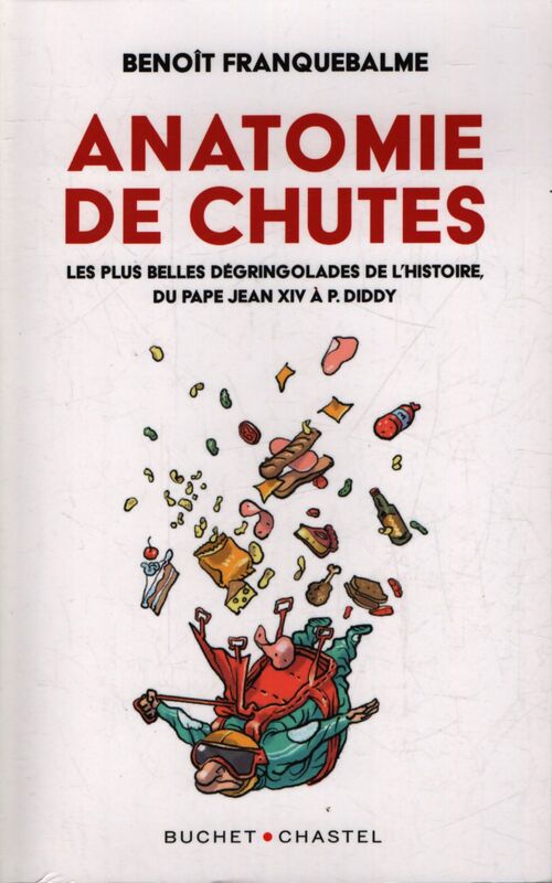Anatomies de chutes : Du pape jean xiv à puff daddy les plus belles gamelles de l'histoire - Benoît Franquebalme - Livre
