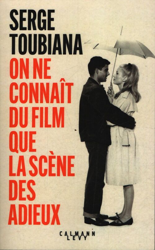 On ne connaît du film que la scène des adieux - Serge Toubiana - Livre