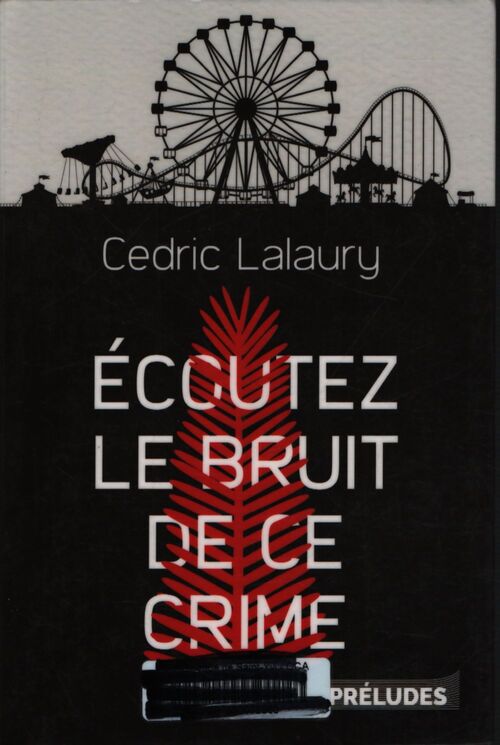 Écoutez le bruit de ce crime - Cédric Lalaury - Livre