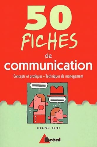 50 Fiches De Communication. Concepts Et Pratiques Techniques De Management - Jean-Paul Guedj - Livre