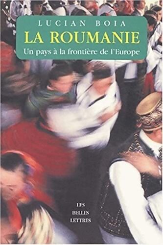 La Roumanie : Un pays à la frontière de l'Europe - Lucian Boia - Livre