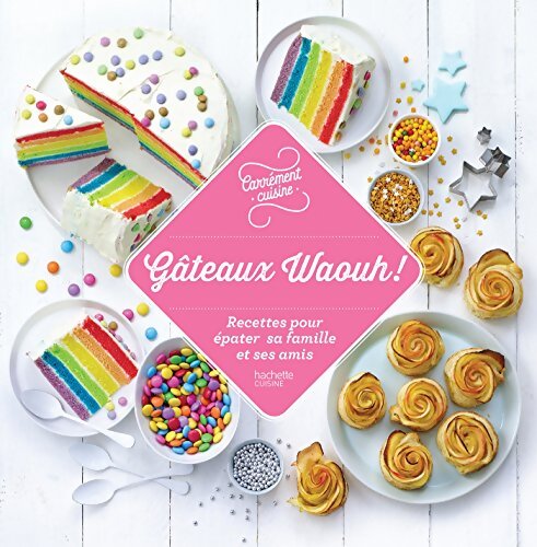 Gâteaux waouh : Des recettes pour épater ses amis ! - Collectif - Livre