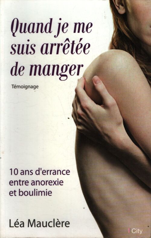 Quand je me suis arrêtée de manger 10 ans d'errance en anorexie-boulimie - Léa Mauclère - Livre