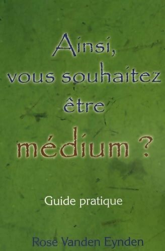 Ainsi. Vous souhaitez être médium ? - Eynden Vanden - Livre