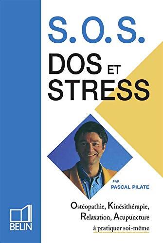 Sos Dos Et Stress. Osteopathie Kinesitherapie Relaxation Acupuncture A Pratiquer Soi-Meme - Pascal Pilate - Livre