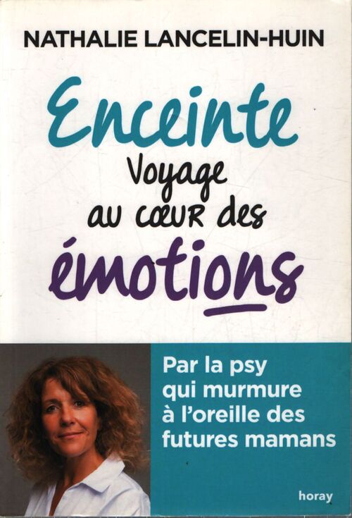 Enceinte voyage au coeur des émotions : Par la psy qui murmure à l'oreille des futures mamans - Nathalie Lancelin-Huin - Livre