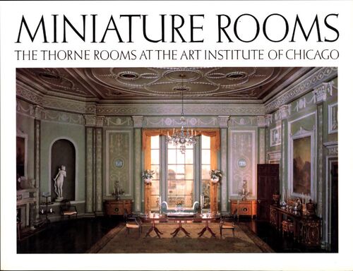 Miniature rooms : The thorne rooms at the art institute of Chicago - Kathleen Aguilar - Livre