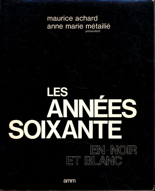 Les années soixante en noir et blanc - Maurice Achard - Livre