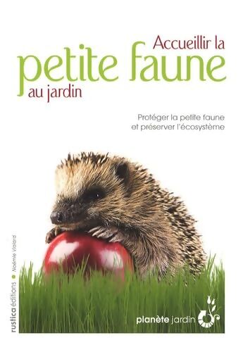 Accueillir la petite faune au jardin - Noémie Vialard - Livre