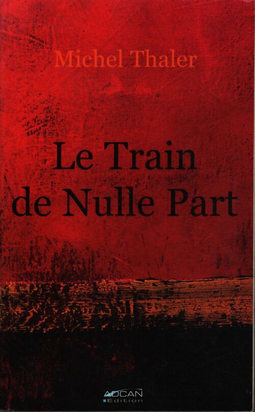 Le train de nulle part : Au fil des sorayades ! - Michel Thaler - Livre