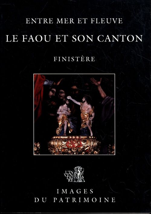 Le faou et son canton finistère : Entre mer et fleuve - Commission Régionale Bretagne France Bernard Bègne - Livre