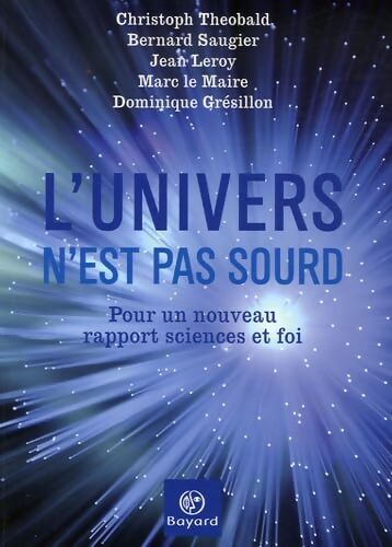L'univers n'est pas sourd : Pour un nouveau rapport sciences et foi - Marc Le Maire - Livre
