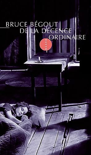 De la décence ordinaire : Court essai sur une idée fondamentale de la pensée politique de George Orwell - Bruce Bégout - Livre