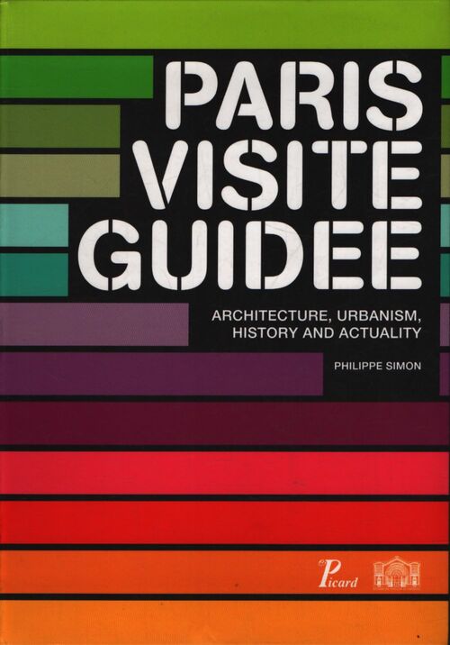Paris visite guidée : Architecture urbanism history and actuality édition en langue anglaise - Philippe Simon - Livre