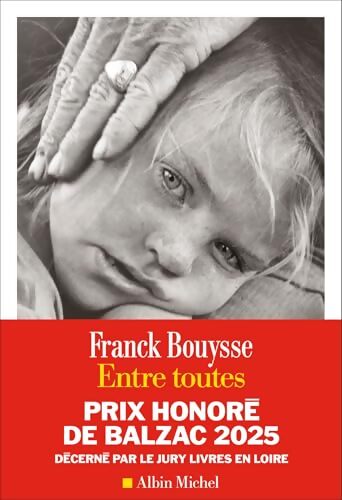 Entre toutes : Prix Honoré de Balzac 2025 - Franck Bouysse - Livre