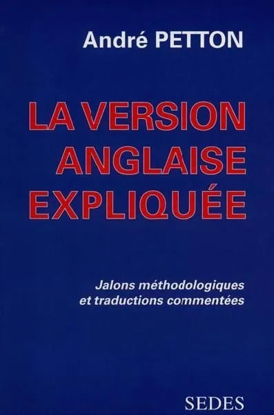 La version anglaise expliquée : Jalons méthodologiques et traductions commentées - André Petton - Livre