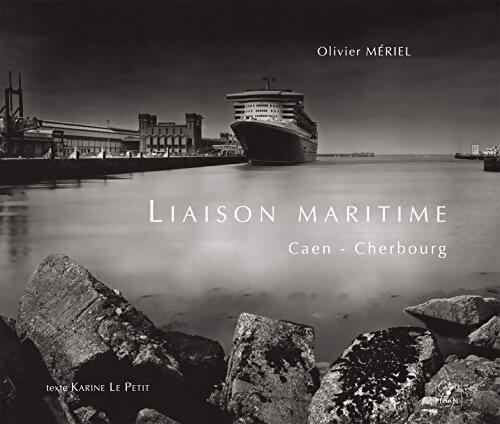 Liaisons maritimes Caen Cherbourg - K. Le Petit O. Meriel - Livre