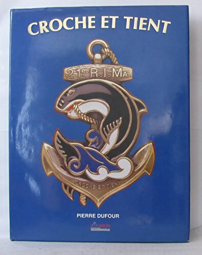 Croche et tient : 21e R. I. MA - Pierre Dufour - Livre