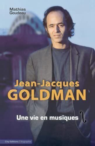 Jean-Jacques Goldman : Une vie en musiques - GOUDEAU-M - Livre