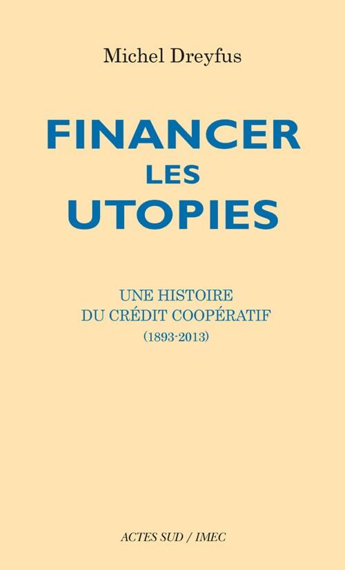 Financer les utopies : Une histoire du Crédit Coopératif - Michel Dreyfus - Livre