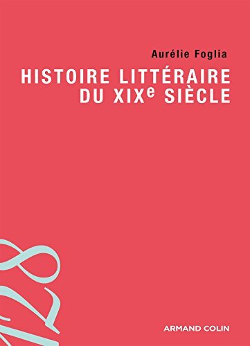 Histoire littéraire du XIXe siècle - Aurélie Foglia - Livre