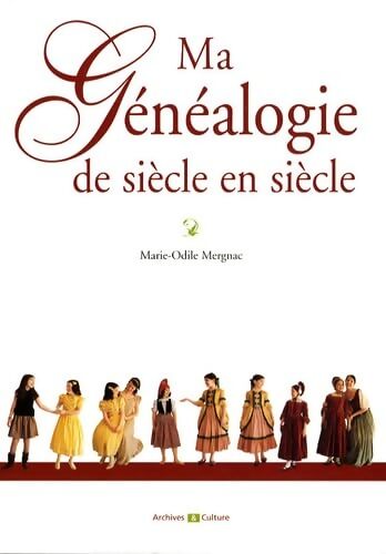 Ma généalogie de siècle en siècle - Marie-Odile Mergnac - Livre