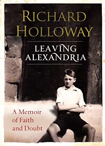 Leaving Alexandria : A Memoir of Faith and Doubt - Richard Holloway - Livre