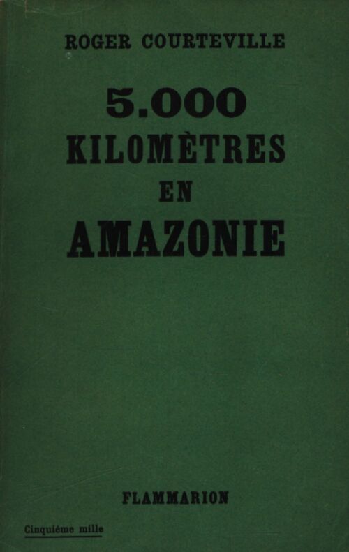5. 000 kilomètres en Amazonie - Roger Courteville - Livre