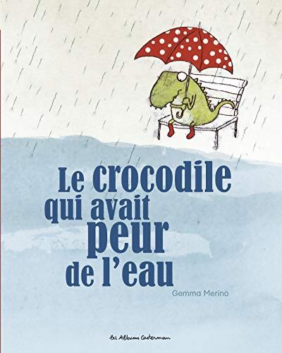 Le crocodile qui avait peur de l'eau - Gemma Merino - Livre