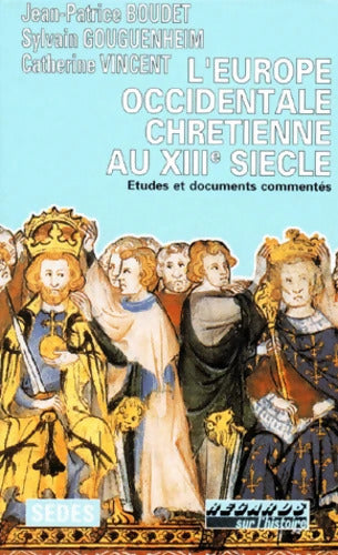 L'Europe Occidentale chrétienne Au 13eme siècle. Études Et Documents Commentes - Sylvain Gouguenheim - Livre