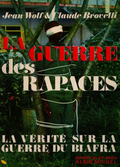 La guerre des rapaces. La vérité sur la guerre du Biafra - Jean Wolf - Livre